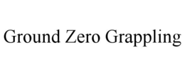 GROUND ZERO GRAPPLING trademark