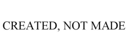 CREATED, NOT MADE trademark
