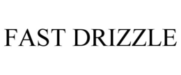 FAST DRIZZLE trademark