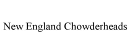 NEW ENGLAND CHOWDERHEADS trademark