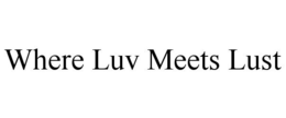 WHERE LUV MEETS LUST trademark