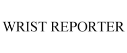 WRIST REPORTER trademark