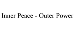 INNER PEACE - OUTER POWER trademark