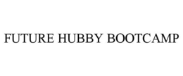 FUTURE HUBBY BOOTCAMP trademark