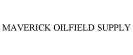 MAVERICK OILFIELD SUPPLY trademark