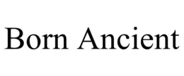 BORN ANCIENT trademark