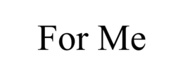FOR ME trademark