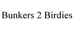 BUNKERS 2 BIRDIES trademark