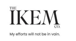 THE IKEM CO. MY EFFORTS WILL NOT BE IN VAIN. trademark