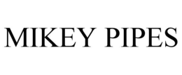MIKEY PIPES trademark