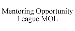 MENTORING OPPORTUNITY LEAGUE MOL trademark