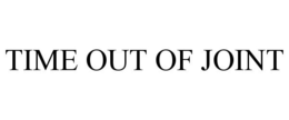 TIME OUT OF JOINT trademark