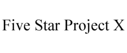 FIVE STAR PROJECT X trademark