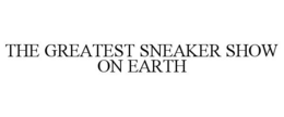 THE GREATEST SNEAKER SHOW ON EARTH trademark