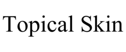 TOPICAL SKIN trademark