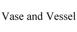 VASE AND VESSEL trademark