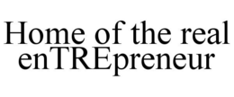 HOME OF THE REAL ENTREPRENEUR trademark