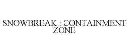 SNOWBREAK : CONTAINMENT ZONE trademark