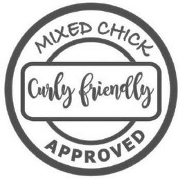 MIXED CHICK CURLY FRIENDLY APPROVED trademark