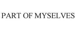 PART OF MYSELVES trademark