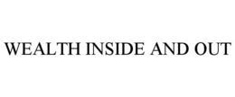 WEALTH INSIDE AND OUT trademark