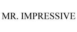 MR. IMPRESSIVE trademark
