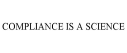 COMPLIANCE IS A SCIENCE trademark