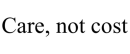 CARE, NOT COST trademark