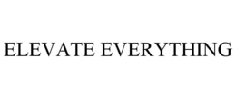 ELEVATE EVERYTHING trademark