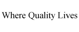 WHERE QUALITY LIVES trademark