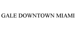 GALE DOWNTOWN MIAMI trademark