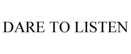 DARE TO LISTEN trademark
