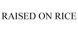 RAISED ON RICE trademark