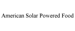 AMERICAN SOLAR POWERED FOOD trademark