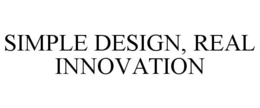 SIMPLE DESIGN, REAL INNOVATION trademark