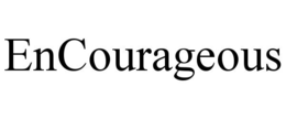ENCOURAGEOUS trademark