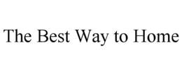 THE BEST WAY TO HOME trademark