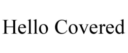 HELLO COVERED trademark