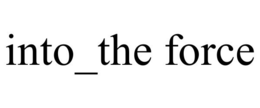 INTO_THE FORCE trademark