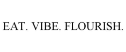 EAT. VIBE. FLOURISH. trademark