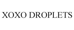 XOXO DROPLETS trademark