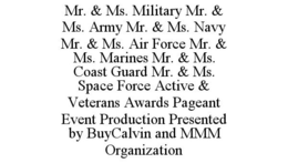 MR. & MS. MILITARY MR. & MS. ARMY MR. & MS. NAVY MR. & MS. AIR FORCE MR. & MS. MARINES MR. & MS. COAST GUARD MR. & MS. SPACE FORCE ACTIVE & VETERANS AWARDS PAGEANT EVENT PRODUCTION PRESENTED BY BUYCALVIN AND MMM ORGANIZATION trademark