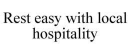 REST EASY WITH LOCAL HOSPITALITY trademark