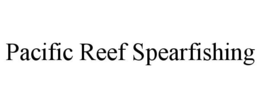 PACIFIC REEF SPEARFISHING trademark
