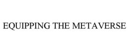 EQUIPPING THE METAVERSE trademark