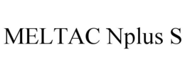 MELTAC NPLUS S trademark