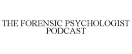 THE FORENSIC PSYCHOLOGIST PODCAST trademark