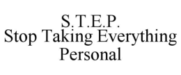 S.T.E.P. STOP TAKING EVERYTHING PERSONAL trademark