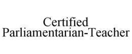 CERTIFIED PARLIAMENTARIAN-TEACHER trademark