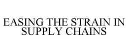 EASING THE STRAIN IN SUPPLY CHAINS trademark